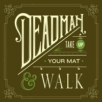 Take up Your Mat and Walk - Deadman