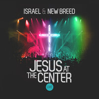 Jesus At the Centre (Reprise) - Israel, New Breed