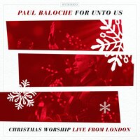 For Unto Us a Child Is Born / Open the Eyes of My Heart - Paul Baloche