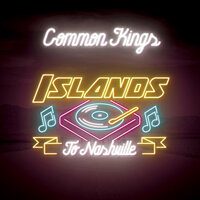 Islands To Nashville - Common Kings