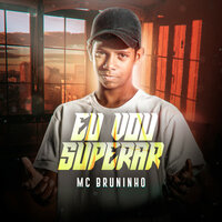 Eu Vou Superar - MC Bruninho