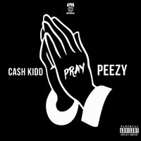 Pray - Cash Kidd, Peezy