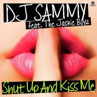 Shut up and Kiss Me - DJ Sammy, The Jackie Boyz