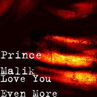 Love You Even More - Prince Malik