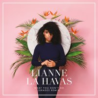 What You Don't Do - Lianne La Havas, GRADES