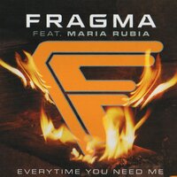 Everytime You Need Me - Fragma, Pulsedriver, Maria Rubia