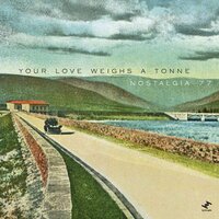 Your Love Weighs a Tonne - Nostalgia 77, Ambassadeurs