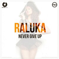 Never Give Up - Raluka
