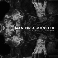 Man or a Monster - Sam Tinnesz, Zayde Wølf