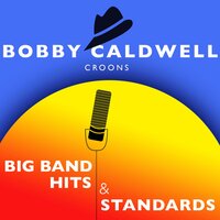 I've Got the World on a String - Bobby Caldwell