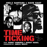 Time Ticking - Juelz Santana, Dave East, Bobby Shmurda