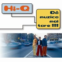 Dă muzica mai tare - Hi-Q