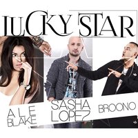 Lucky Star - Sasha Lopez, Ale Blake, Broono