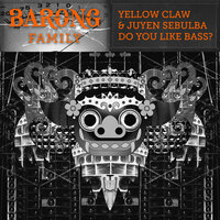 Do You Like Bass? - Yellow Claw, Juyen Sebulba