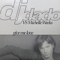 Give Me Love - DJ Dado, Michelle Weeks, Full Intention