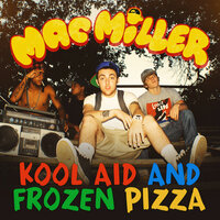 Kool Aid and Frozen Pizza - Mac Miller