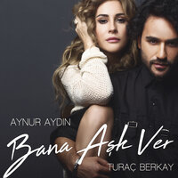 Bana Aşk Ver - Aynur Aydın, Turac Berkay