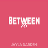 Between Us - Jayla Darden
