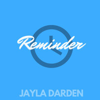 Reminder - Jayla Darden