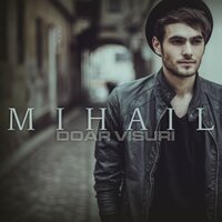 Doar visuri - Mihail