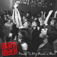 Dance to My Rock'n'roll - Mari! Mari!