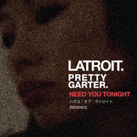 Need You Tonight - Latroit, Le Youth