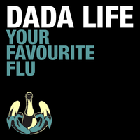 Your Favourite Flu - Dada Life, Dabruck & Klein