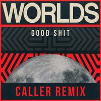 Good Shit - Worlds, Caller