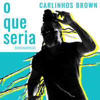 O Que Seria (Carnavalesca) - Carlinhos Brown