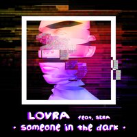 Someone in the Dark - LOVRA, Sera