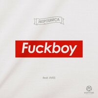 Fuckboy - Neptunica, IIVES