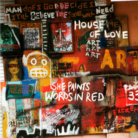 She Paints Words In Red - The House Of Love