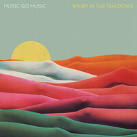 Warm In The Shadows - Music Go Music