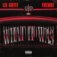 What It Was - Lil Gotit, Future