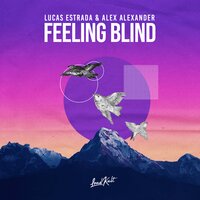 Feeling Blind - Lucas Estrada, Alex Alexander