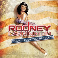 C'mon, Sing You Bastards (Burning Sensation) - Rodney Carrington