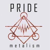 Metalism - Pride