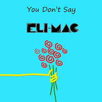 You Don't Say - Eli-Mac