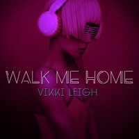 Walk Me Home - Vikki Leigh