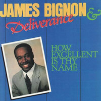 How Excellent Is Thy Name - James Bignon, Deliverance