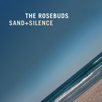 Sand + Silence - The Rosebuds