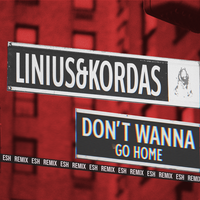 Dont Wanna Go Home - Linius, Kordas, ESH