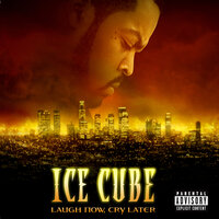 Laugh Now, Cry Later - Ice Cube