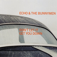 Don't Let It Get You Down - Echo & the Bunnymen