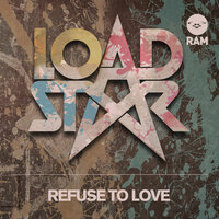 Refuse to Love - Loadstar, My Nu Leng