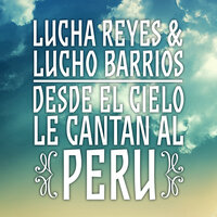 Perú Grandioso - Lucha Reyes