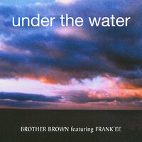 Under The Water - Brother Brown, Frank'ee, Deep Dish