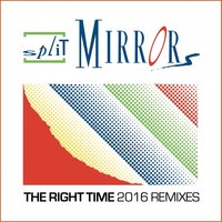 The Right Time - Split Mirrors