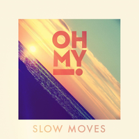 Slow Moves - Oh My!