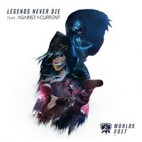 Legends Never Die - League of Legends, Against the Current